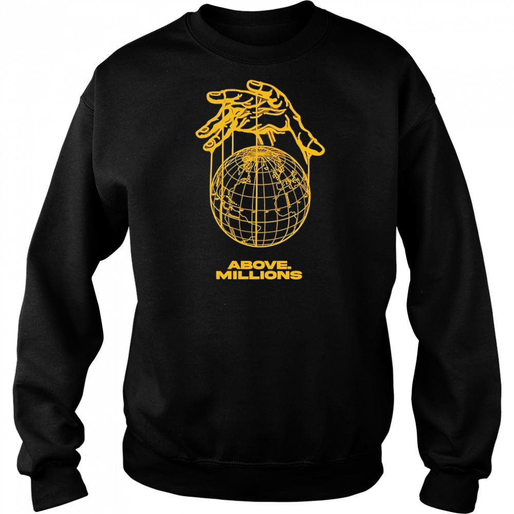 Above Millions Lobal Domination shirt Hoodie