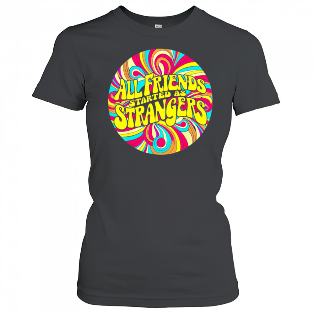 All Friends Started As Strangers shirt Women's T-shirt