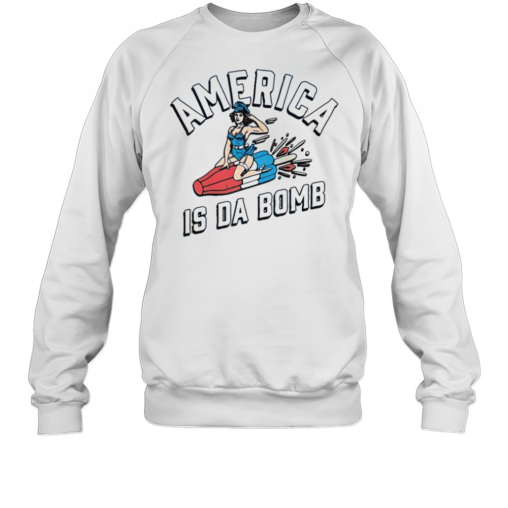 America Is Da Bomb T-Shirt Sweatshirt