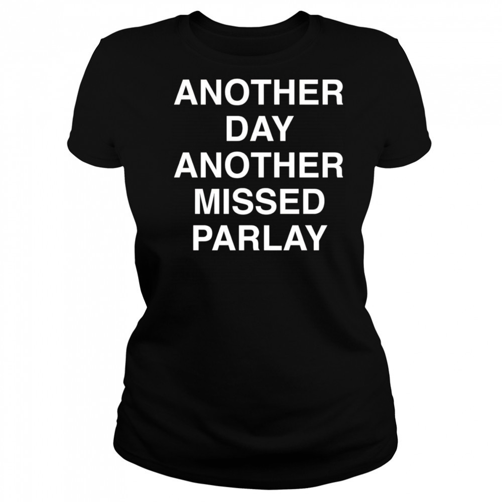 Another day another missed Parlay shirt Women's T-shirt