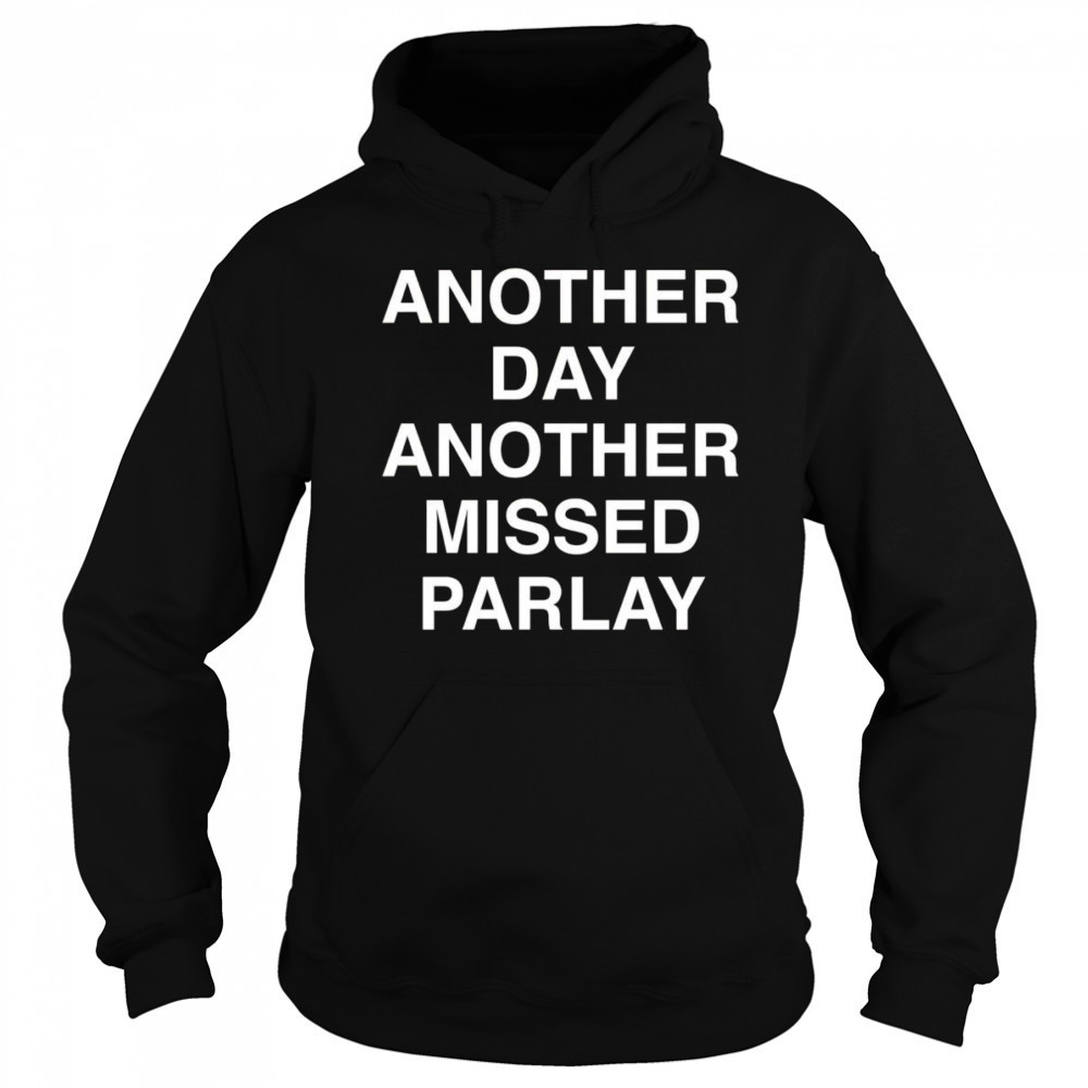 Another day another missed Parlay shirt Sweatshirt