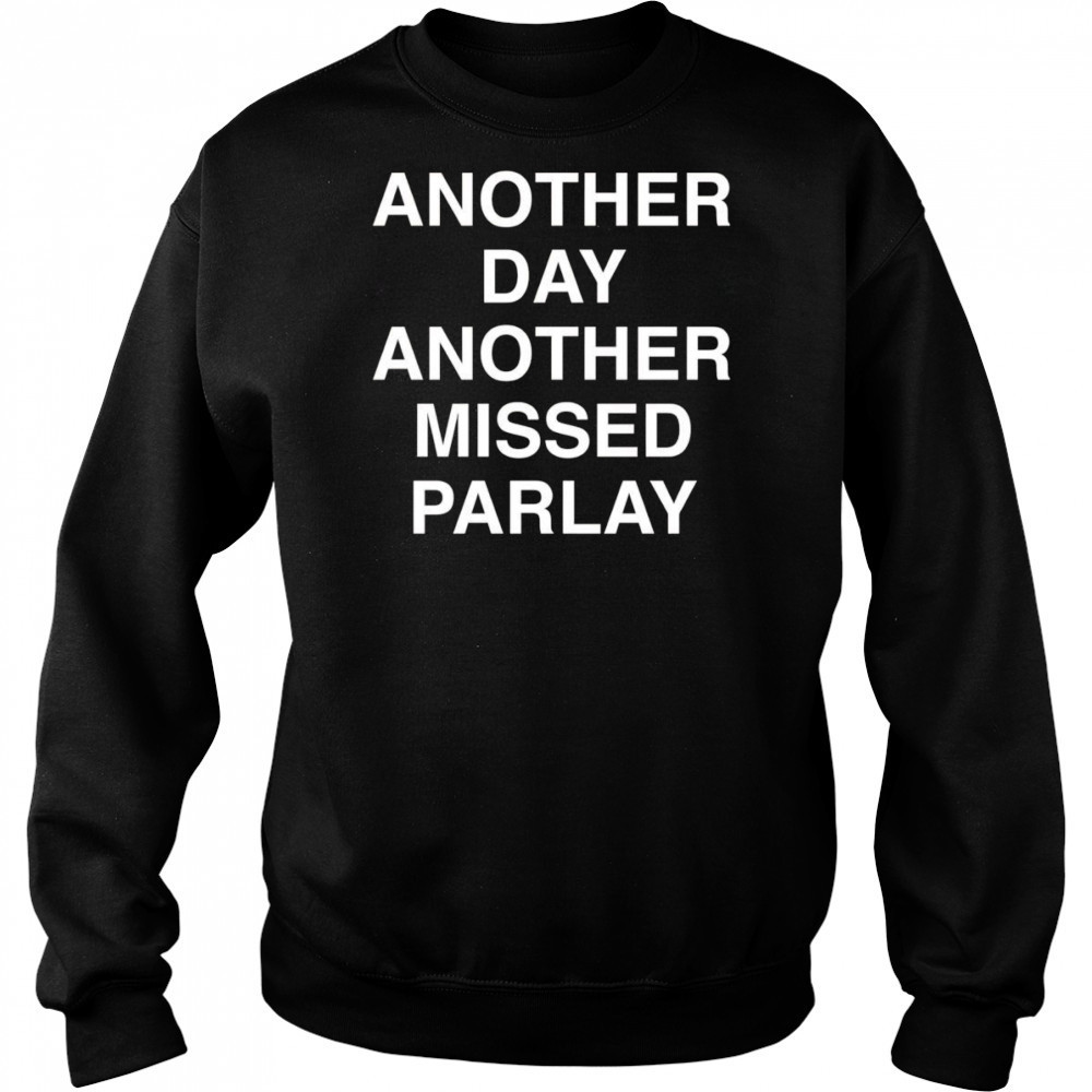 Another day another missed Parlay shirt Hoodie