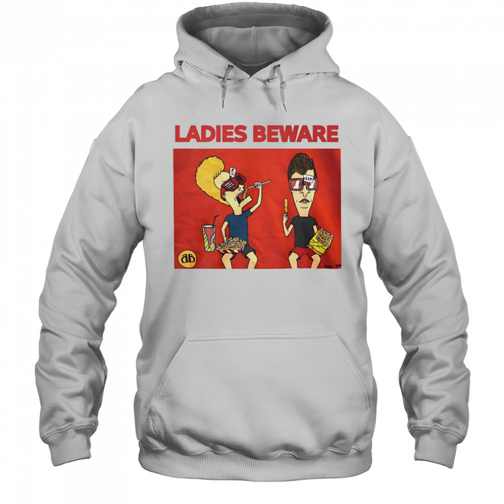 Beavis and Butt-Head ladies beware shirt Hoodie