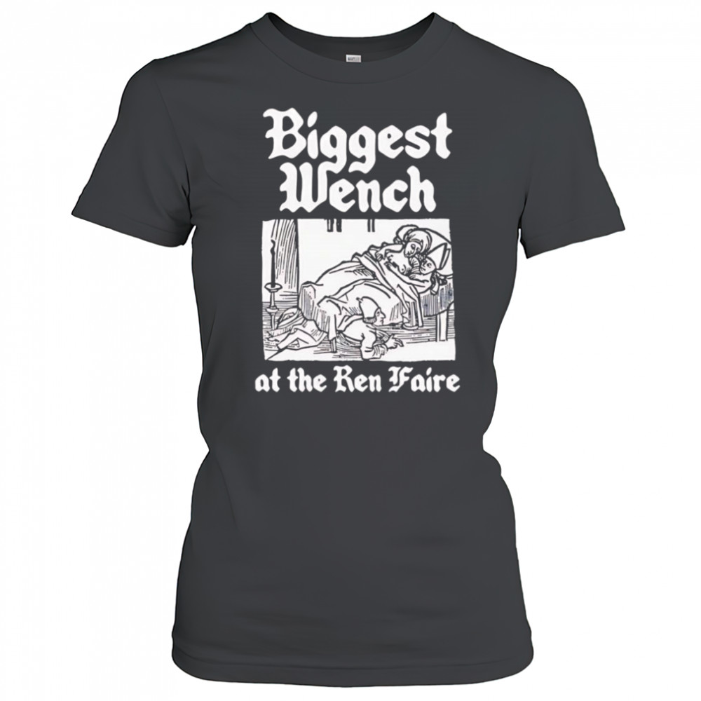 Biggest Wench at the Ren Faire shirt Women's T-shirt