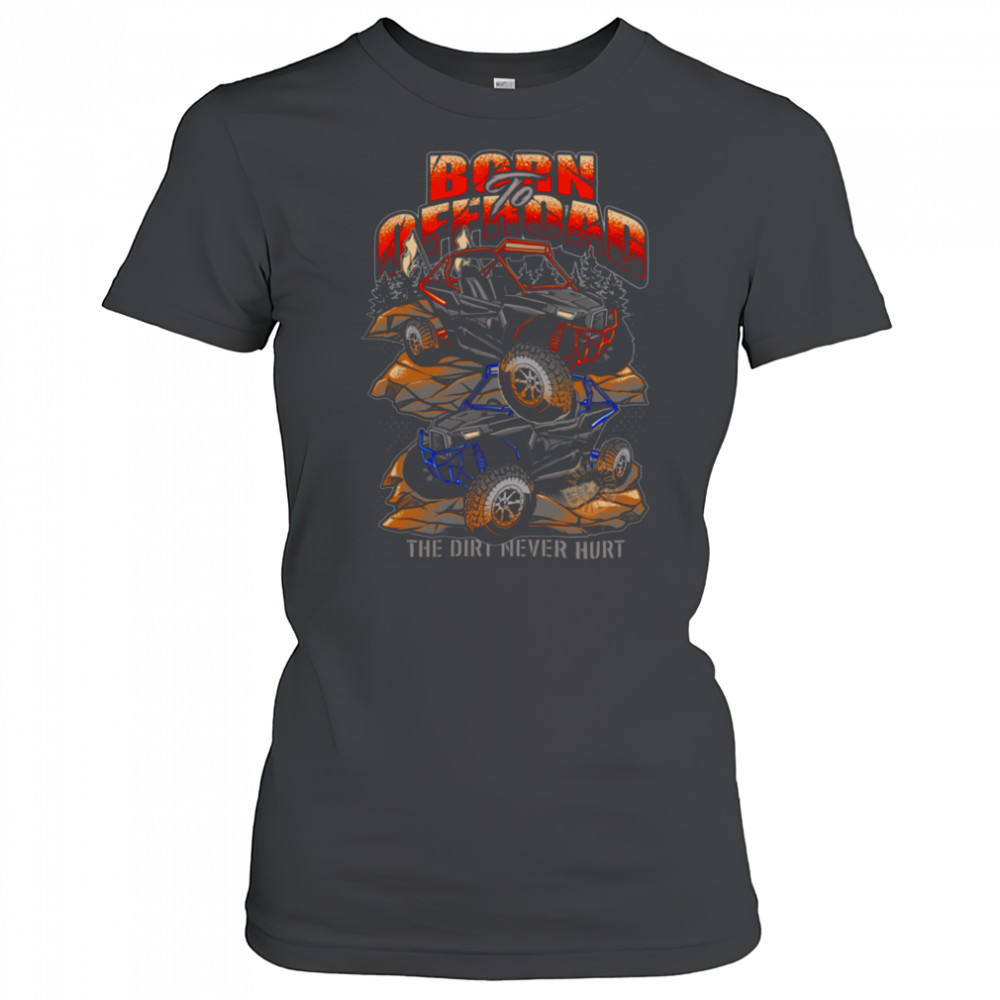 Born To Offroad The Dirt Never Hurt Shirt Women's T-shirt