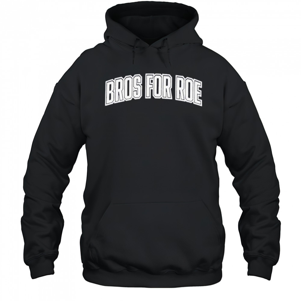 Bros For Roe T-Shirt Hoodie