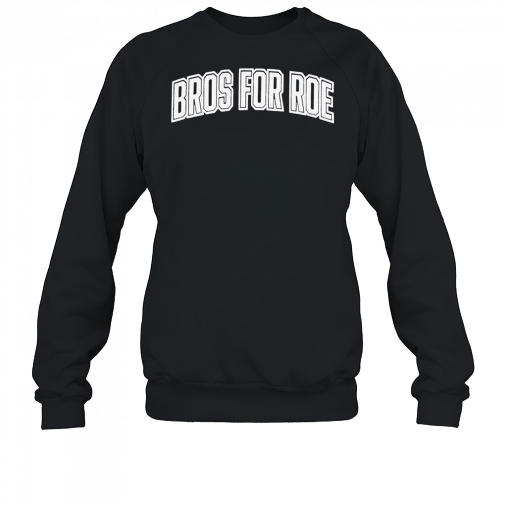 Bros For Roe T-Shirt Sweatshirt