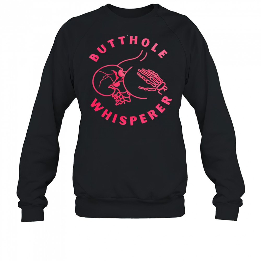 Buthole whisperere shirt Sweatshirt