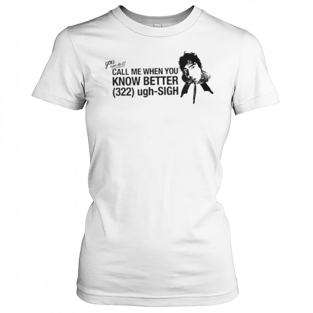 Call Me When You Know Better Shirt Women's T-shirt