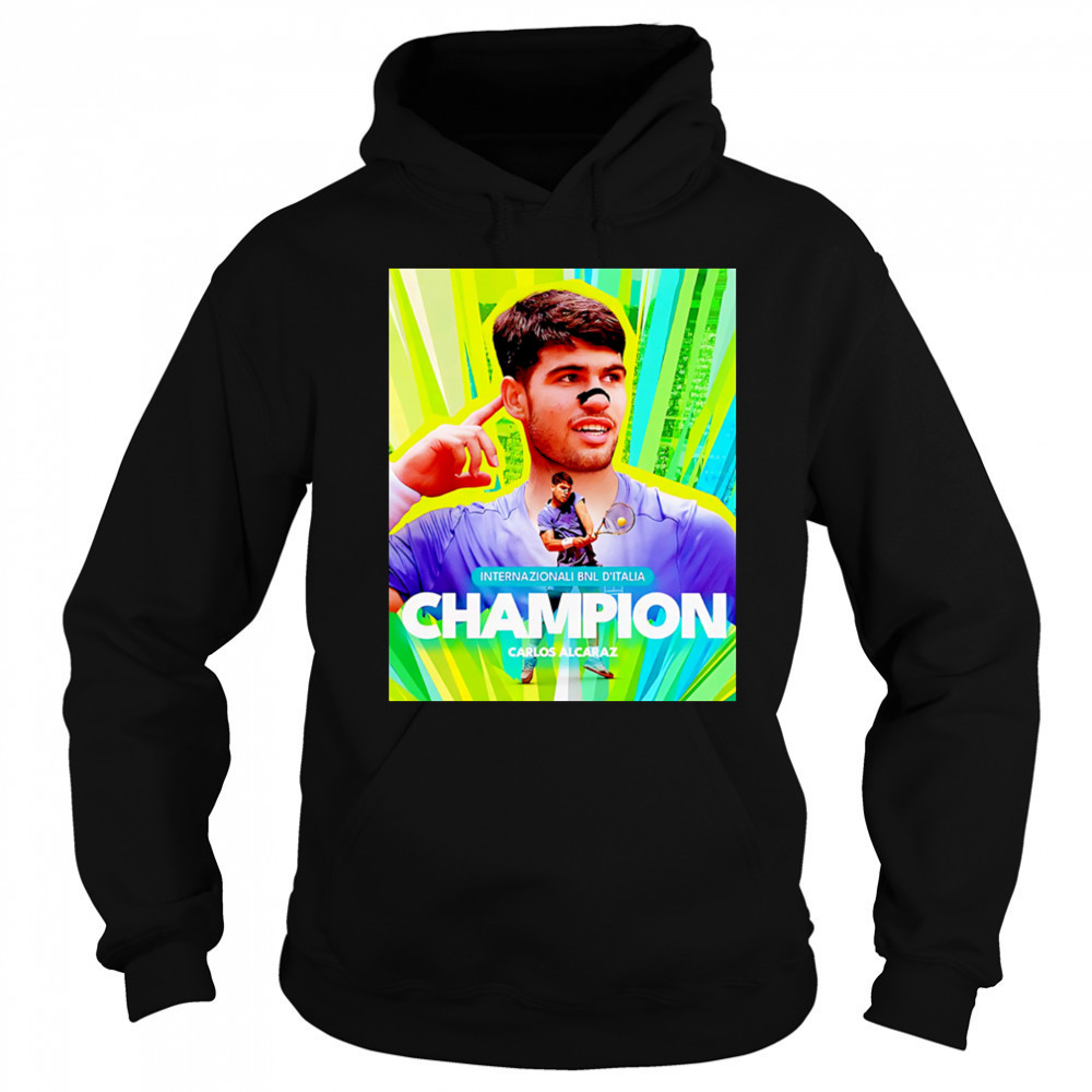 Carlos Alcaraz Is The Champion Italian Open 2025 Rome Masters ATP Tour shirt Sweatshirt