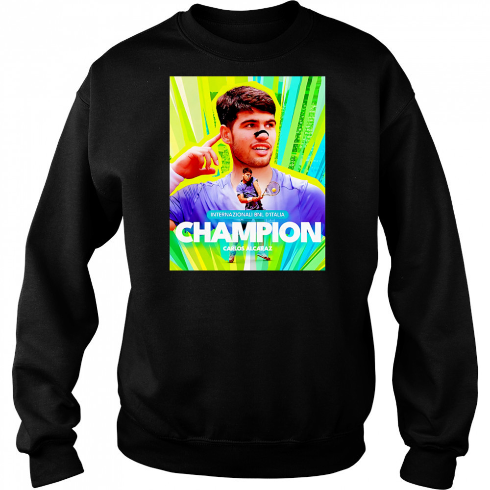 Carlos Alcaraz Is The Champion Italian Open 2025 Rome Masters ATP Tour shirt Hoodie