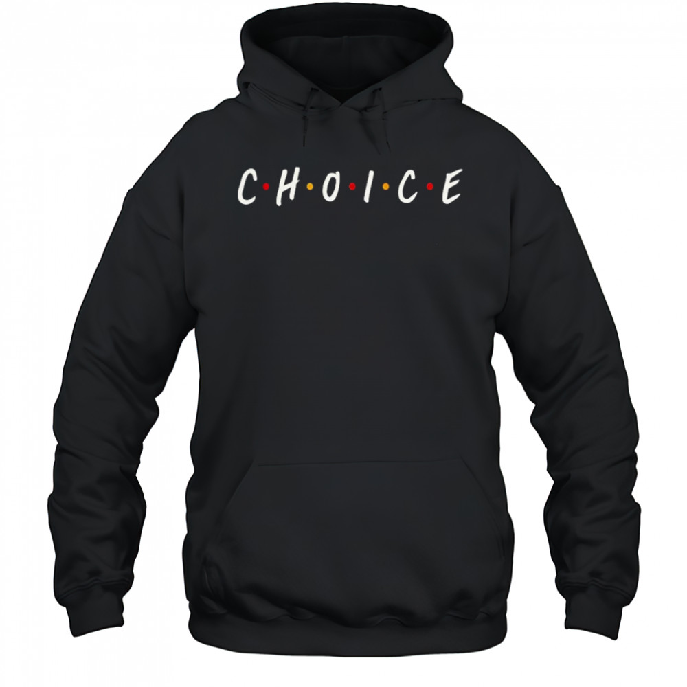 Choice Friends T-Shirt Hoodie
