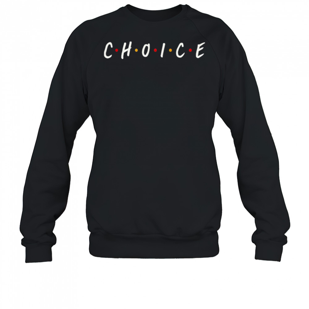 Choice Friends T-Shirt Sweatshirt