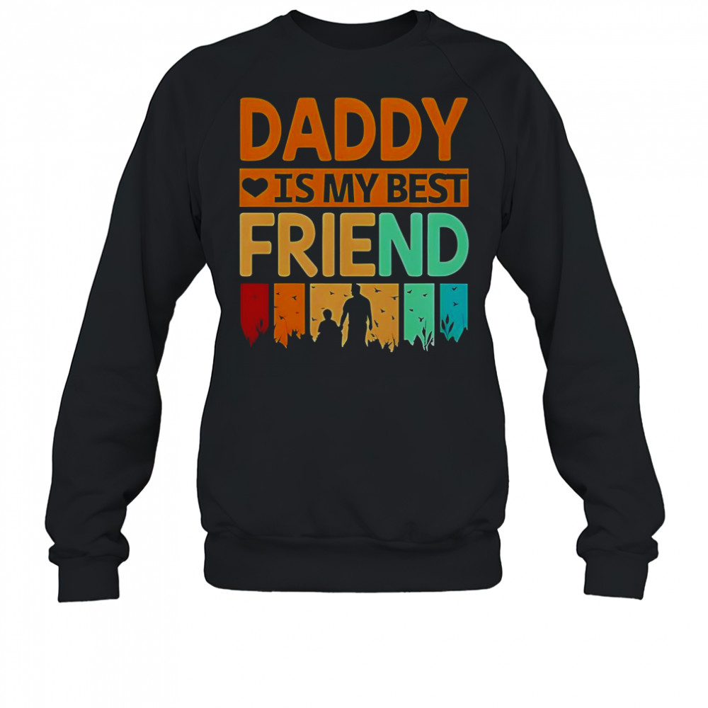 Daddy Is My Best Friend T-Shirt Sweatshirt