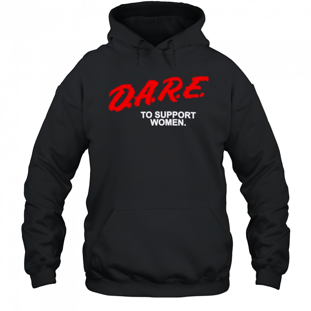 Dare To Support Women T-shirt Hoodie