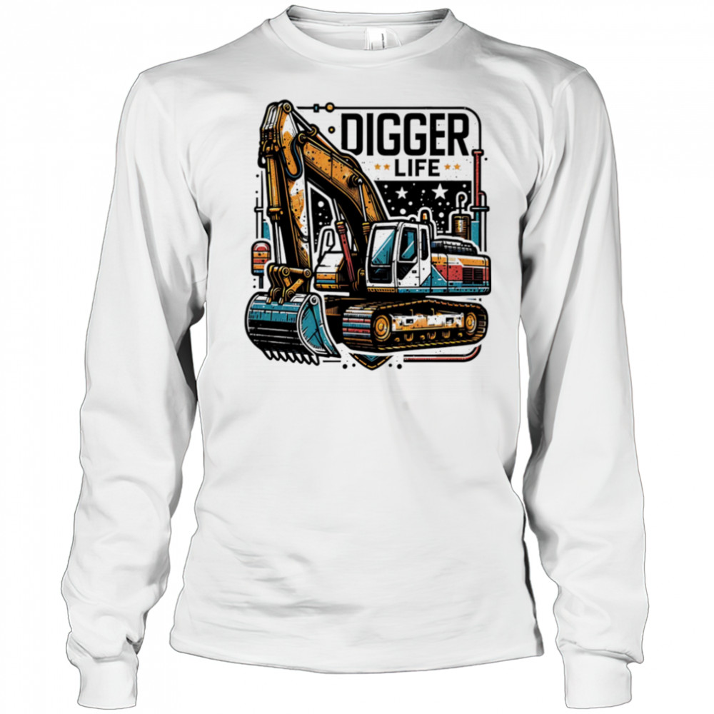 Digger Life excavator shirt Long Sleeved