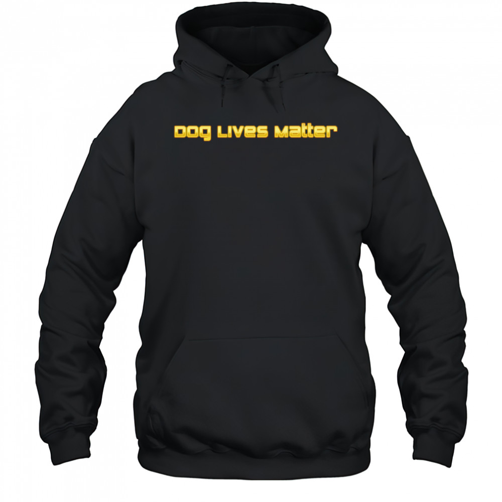Dog Lives Matter shirt Hoodie