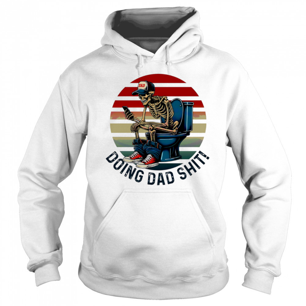 Doing Dad Stuff Funny Skeleton Toilet shirt Sweatshirt