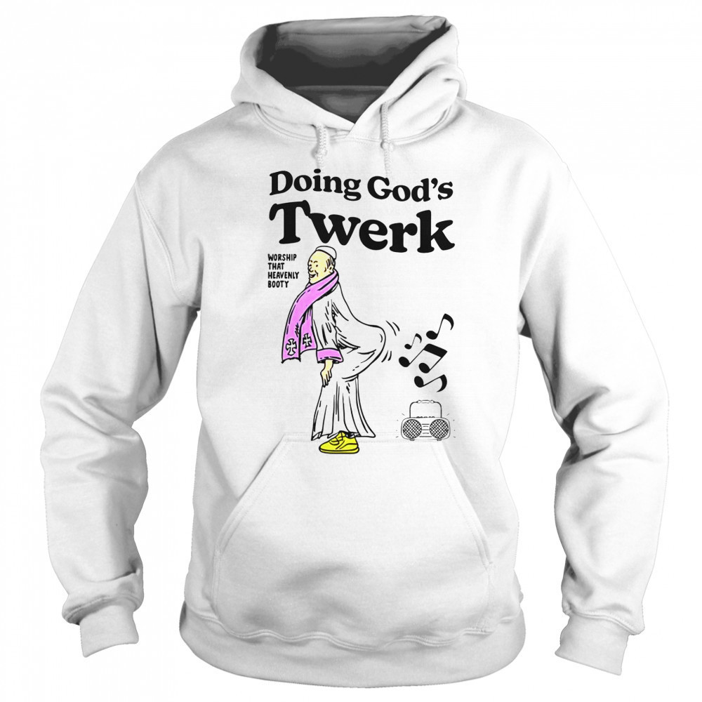 Doing God’s Twerk Worship That Heavenly Booty T-Shirt Sweatshirt