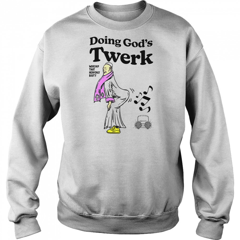 Doing God’s Twerk Worship That Heavenly Booty T-Shirt Hoodie