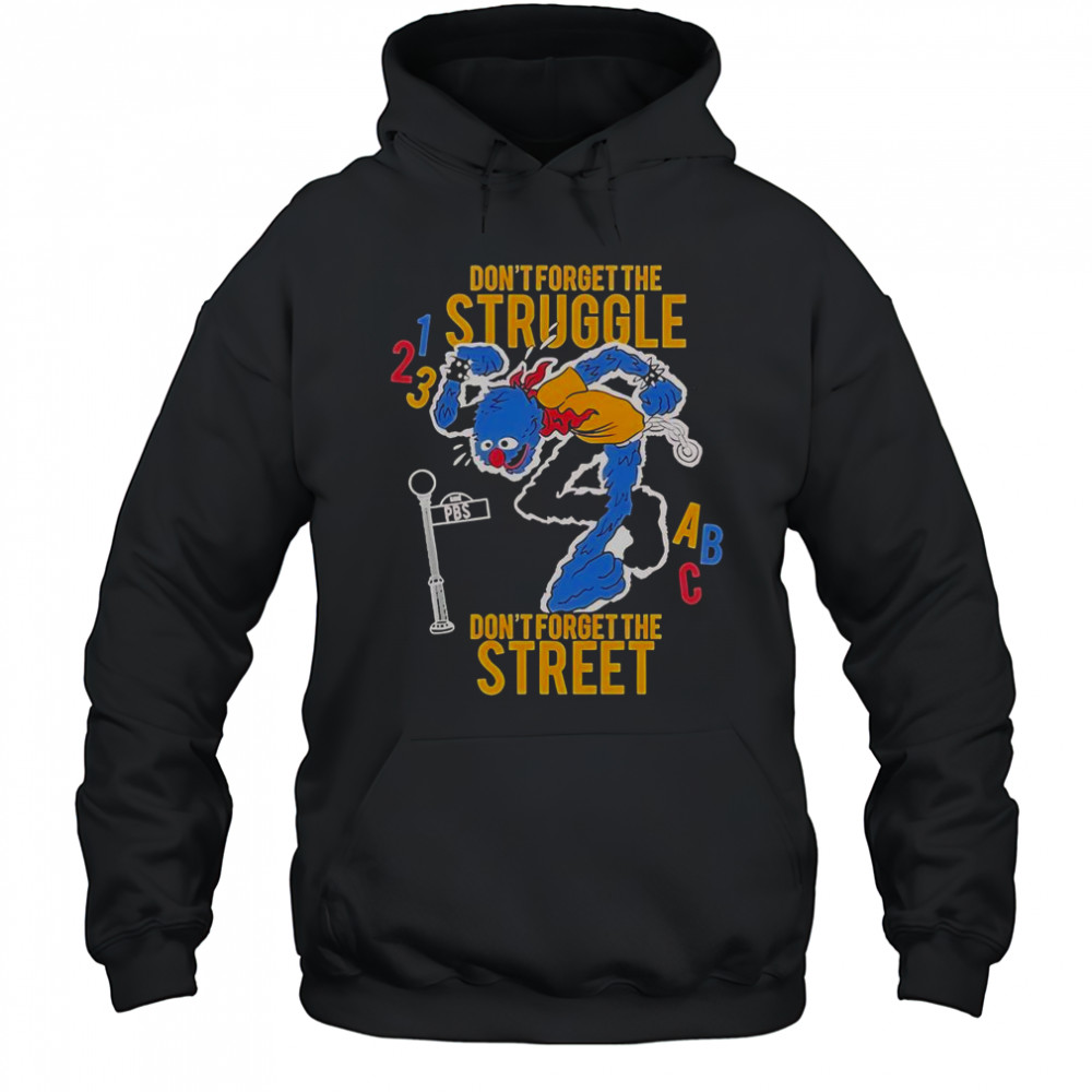 Don’t Forget The Struggle Don’t Forget The Street ABC T-Shirt Hoodie