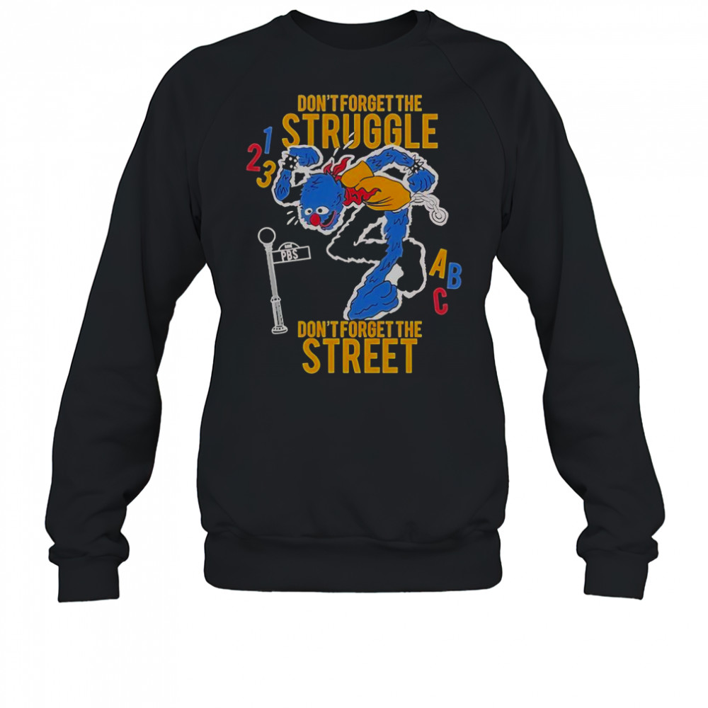 Don’t Forget The Struggle Don’t Forget The Street ABC T-Shirt Sweatshirt