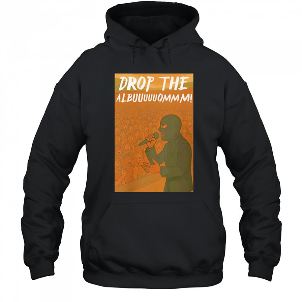 Drop The Albuuuuuommm shirt Hoodie