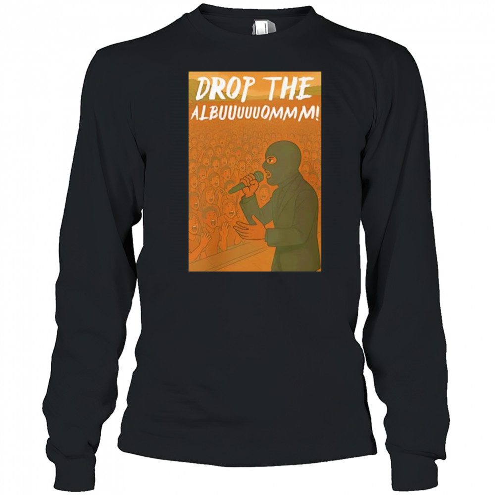 Drop The Albuuuuuommm shirt Long Sleeved