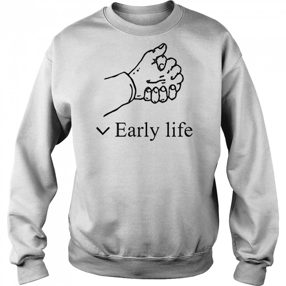 Early life shirt Hoodie