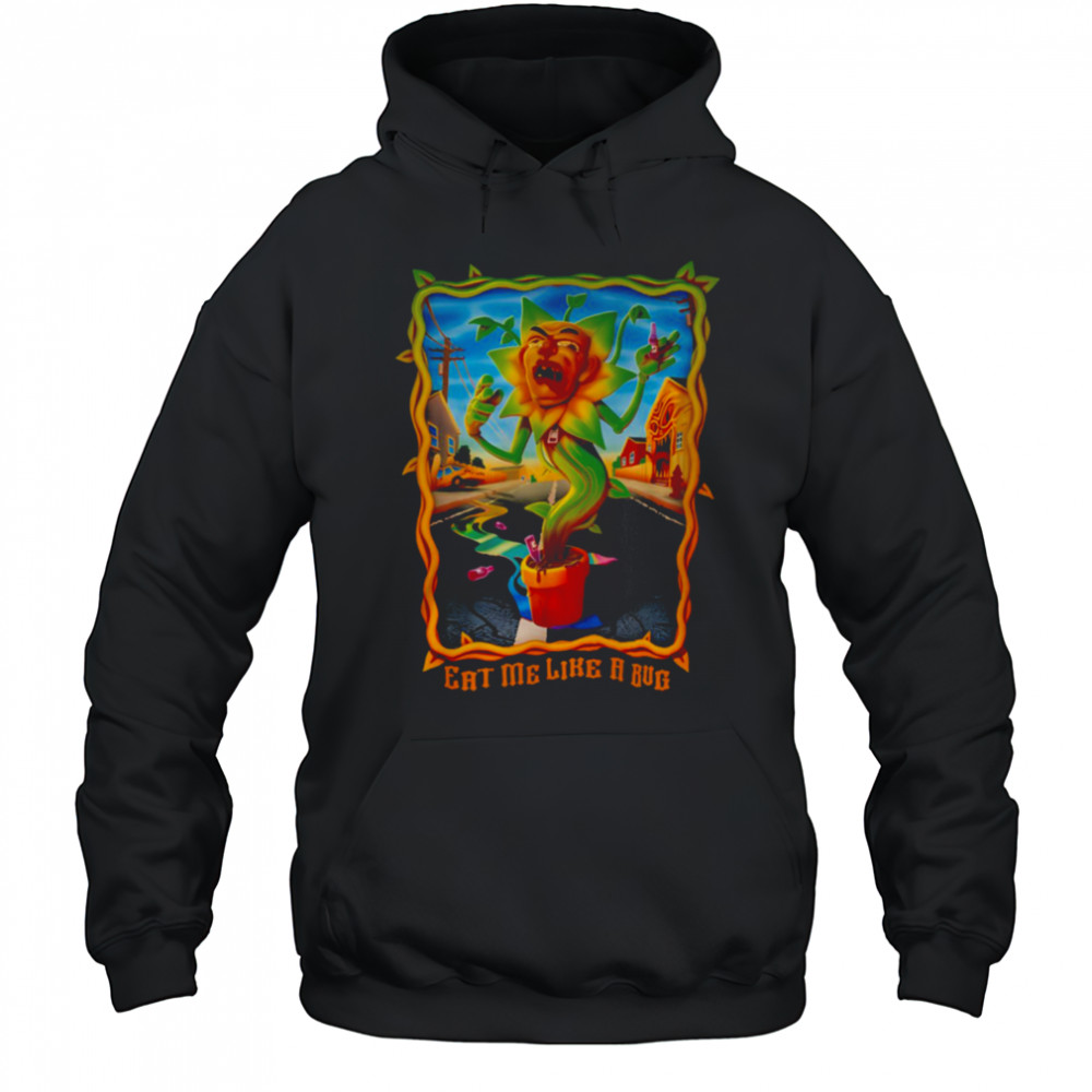 Eat Me Like A Bug T Shirt Hoodie