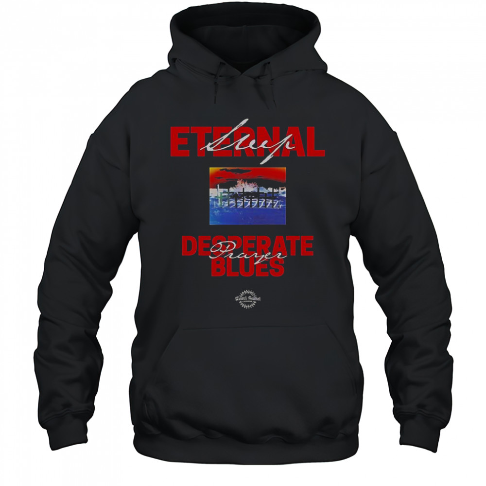 Eternal Sleep Desperate Prayer Blues T-Shirt Hoodie