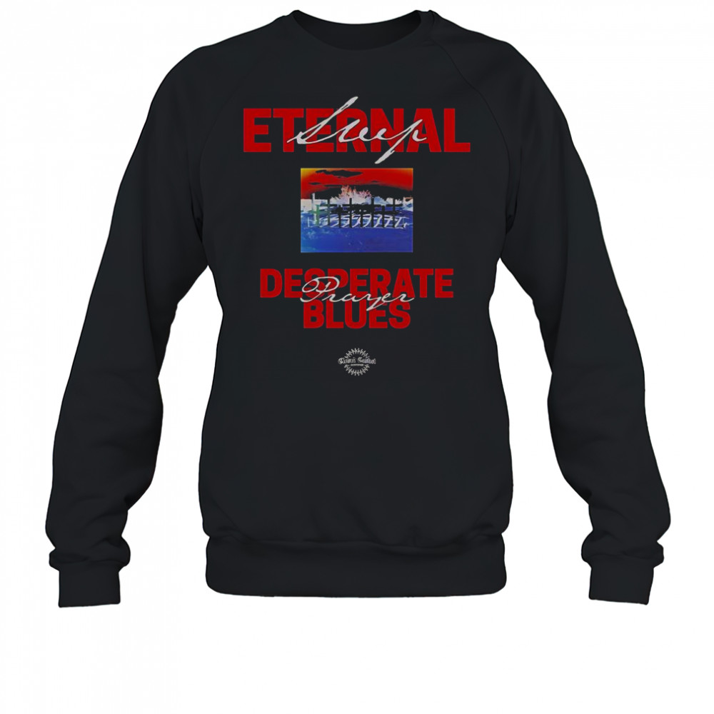 Eternal Sleep Desperate Prayer Blues T-Shirt Sweatshirt