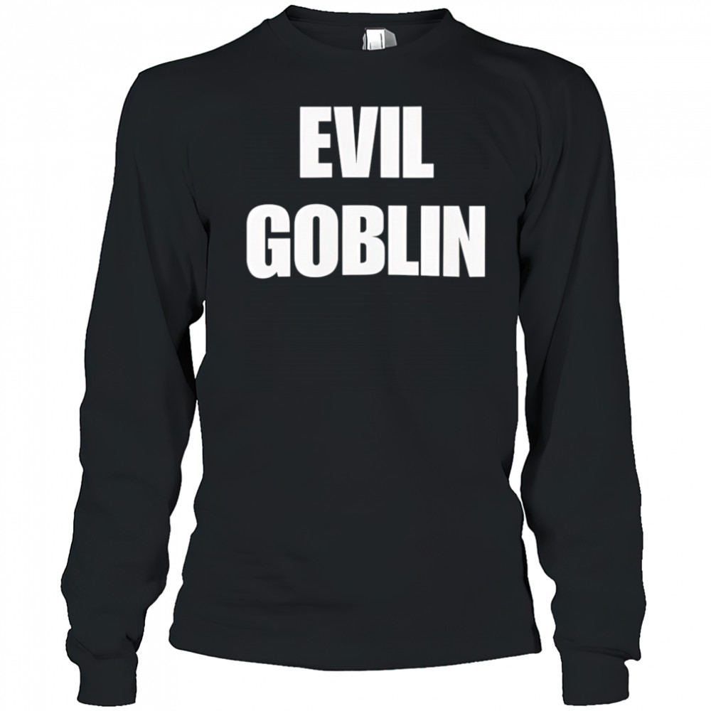 Evil Goblin shirt Long Sleeved