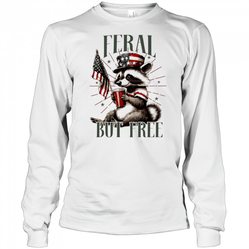 Feral Raccoon but Free shirt Long Sleeved