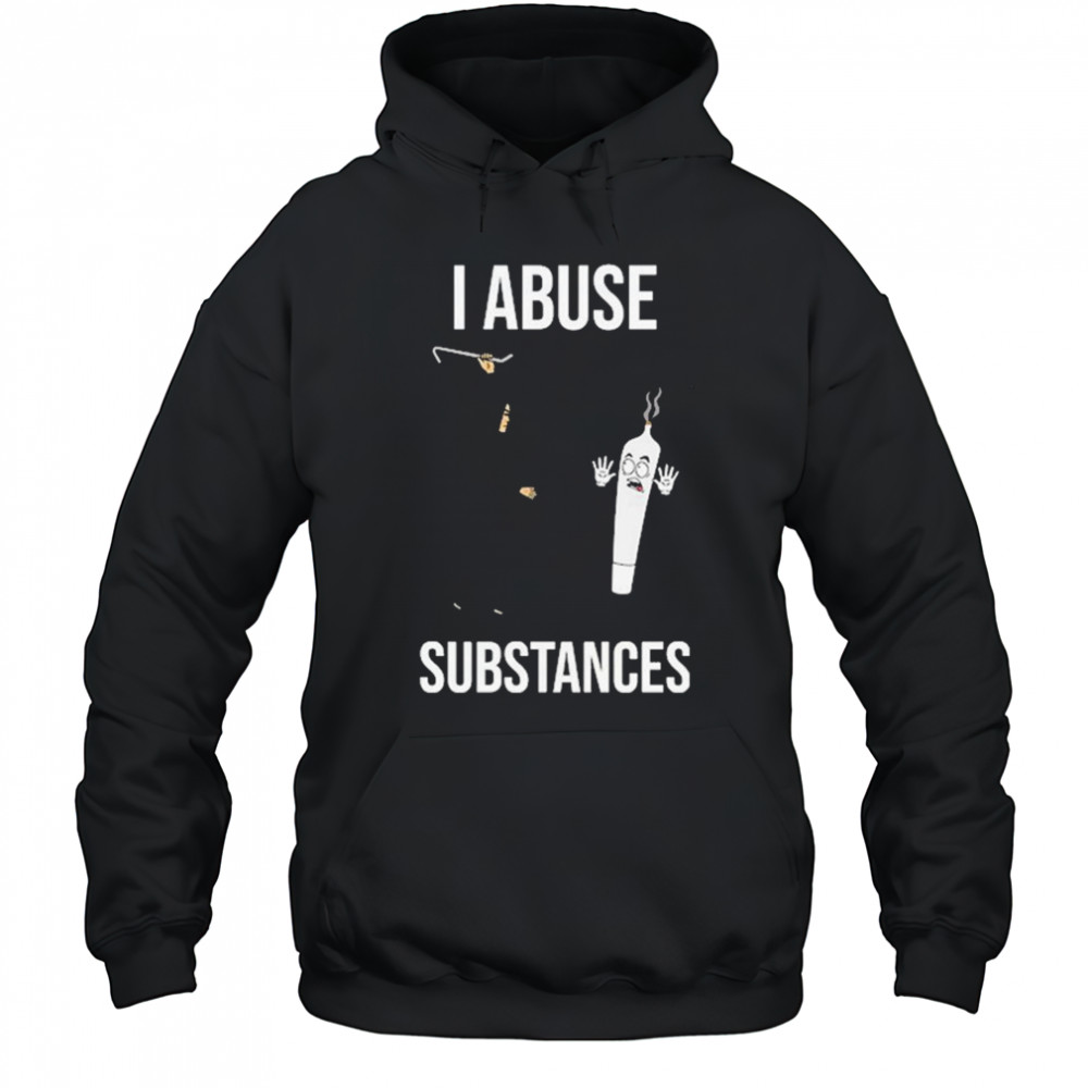 I Abuse Substances T-Shirt Hoodie