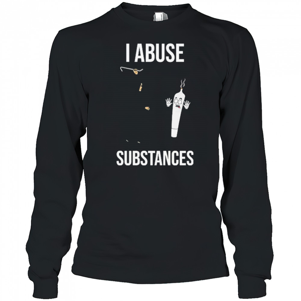 I Abuse Substances T-Shirt Long Sleeved
