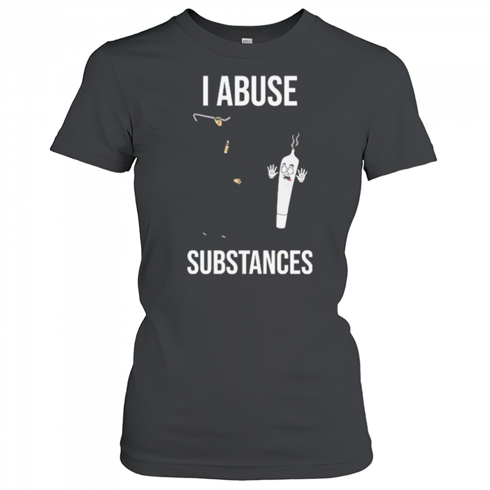 I Abuse Substances T-Shirt Women's T-shirt