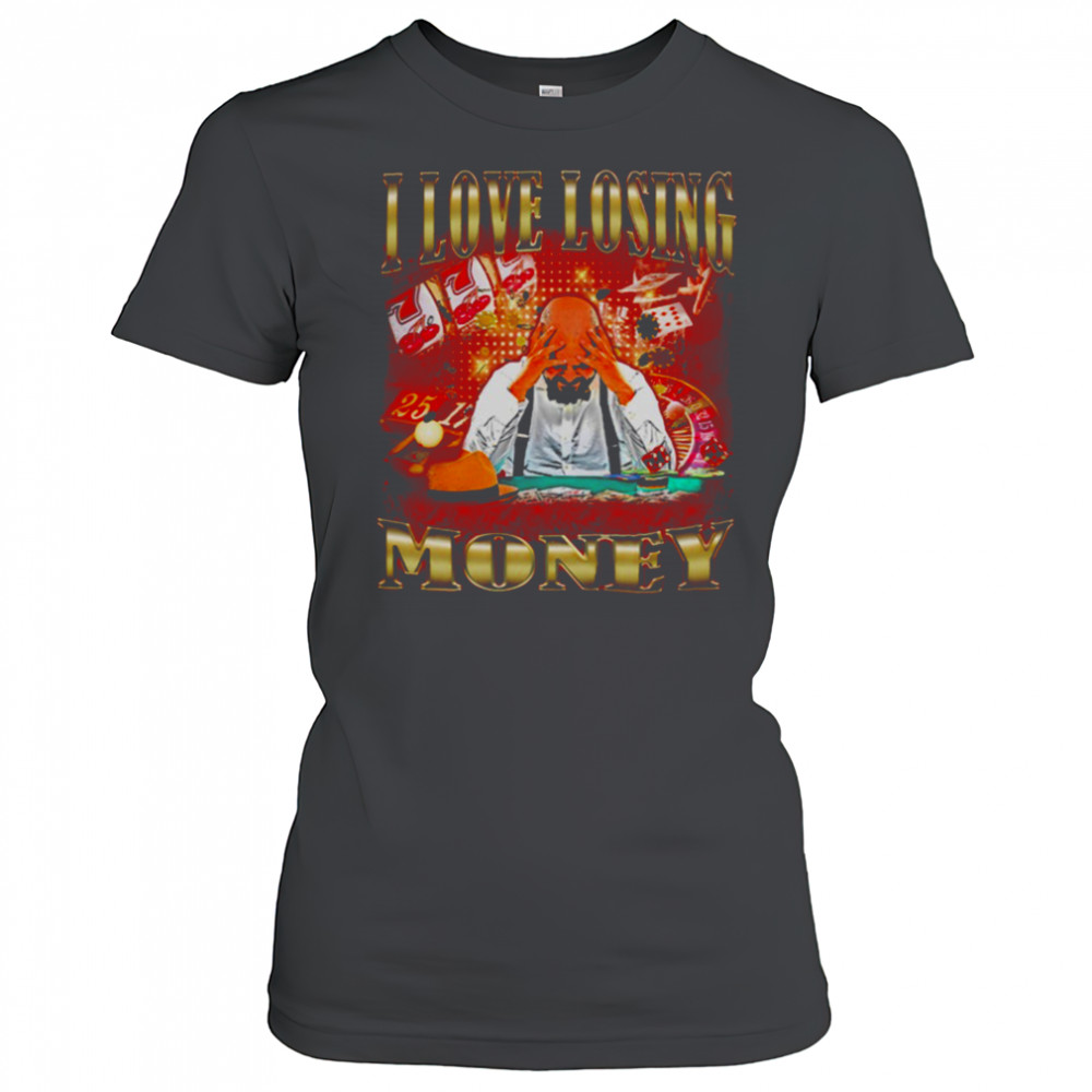 I love losing money T Shirt Women's T-shirt