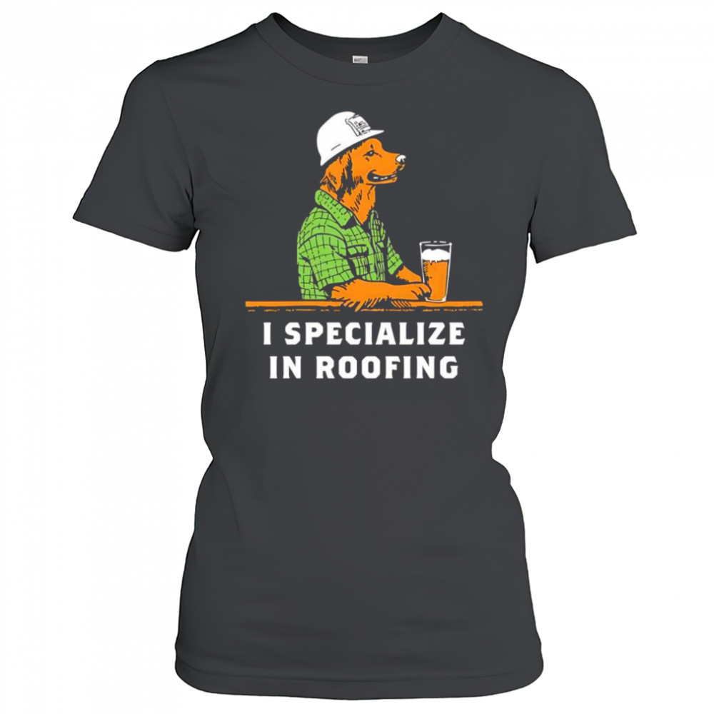 I specialize in roofing shirt Women's T-shirt