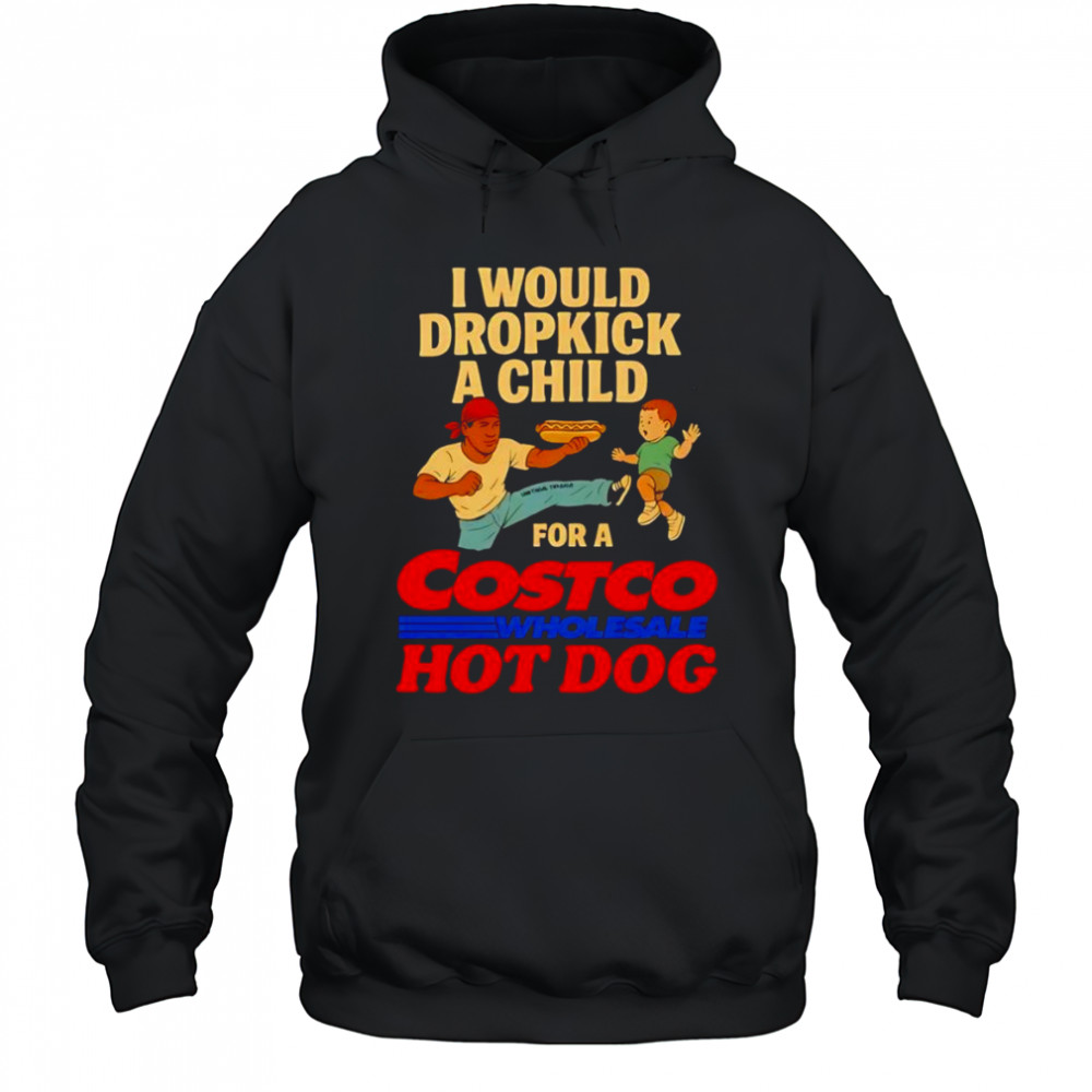 I would dropkick a child for a Costco hotdog shirt Hoodie