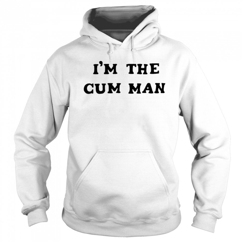 I’m The Cum Man shirt Sweatshirt