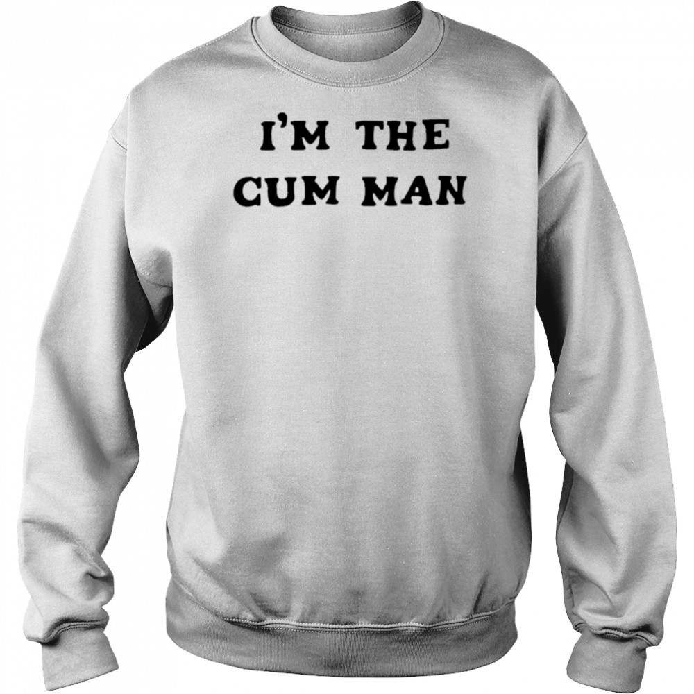 I’m The Cum Man shirt Hoodie