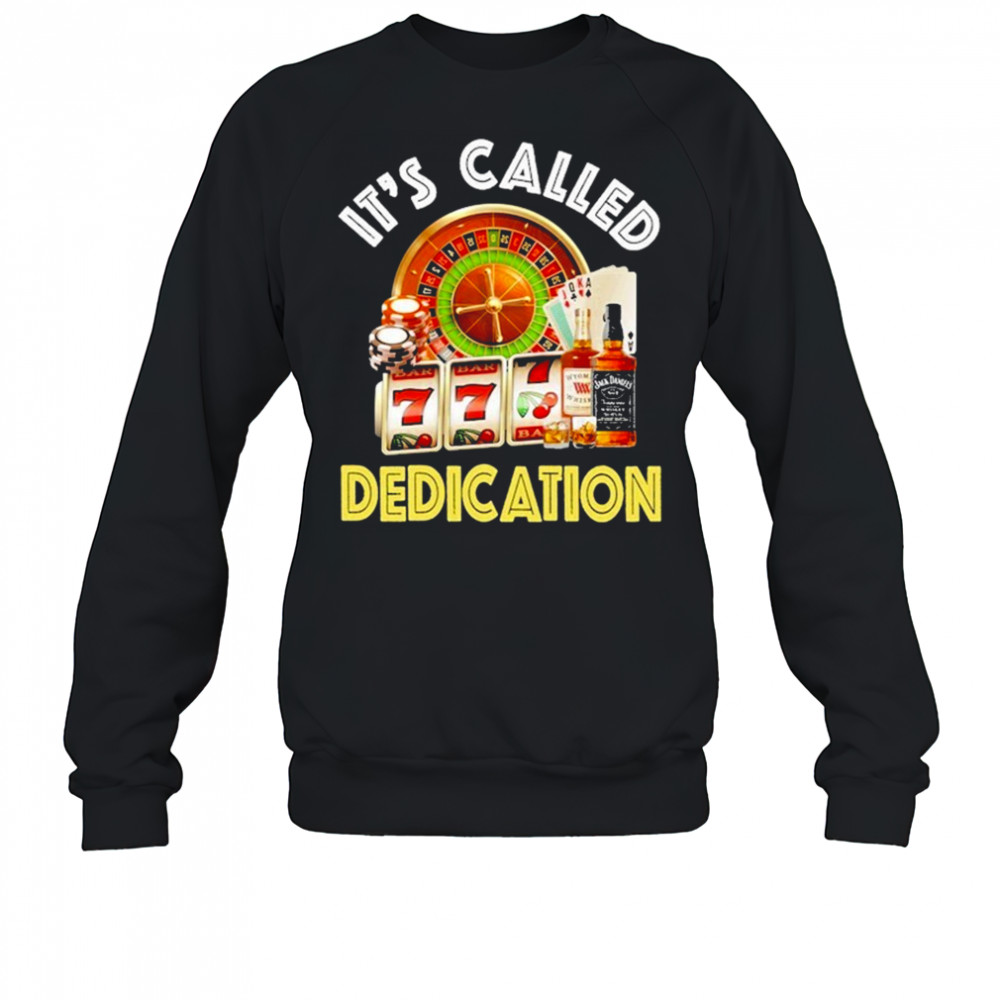 It’s Called Dedication T-Shirt Sweatshirt