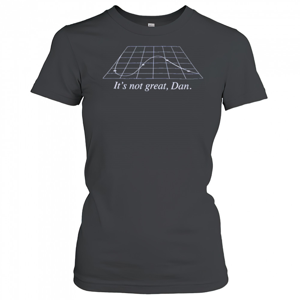 It’s Not Great Dan T-Shirt Women's T-shirt
