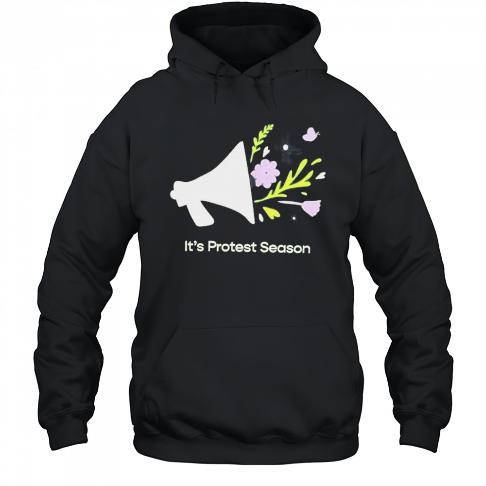 It’s Protest Season T-Shirt Hoodie
