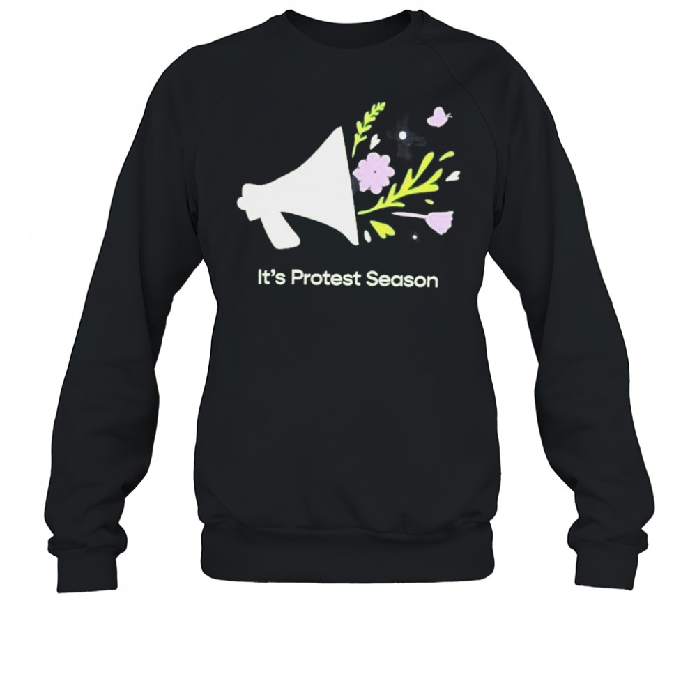 It’s Protest Season T-Shirt Sweatshirt