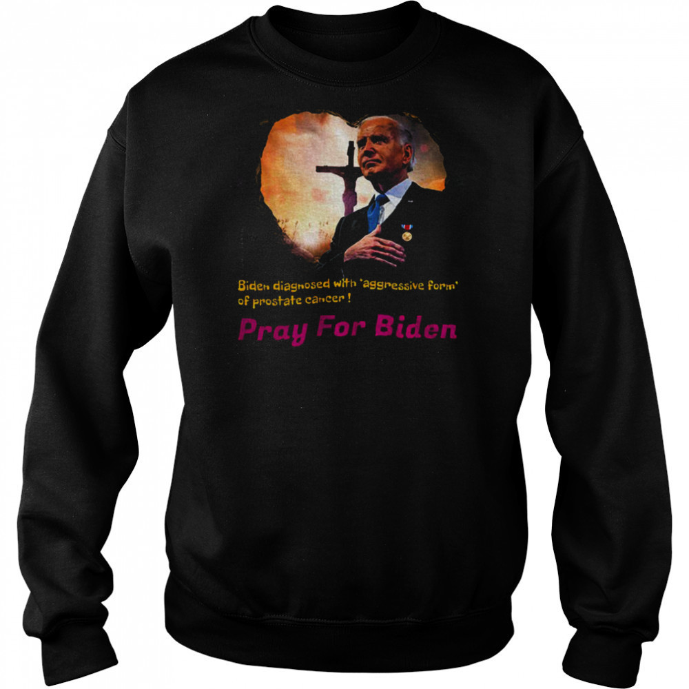 Joe Biden diagnosed with aggressive form of prostate cancer Pray for Biden shirt Hoodie