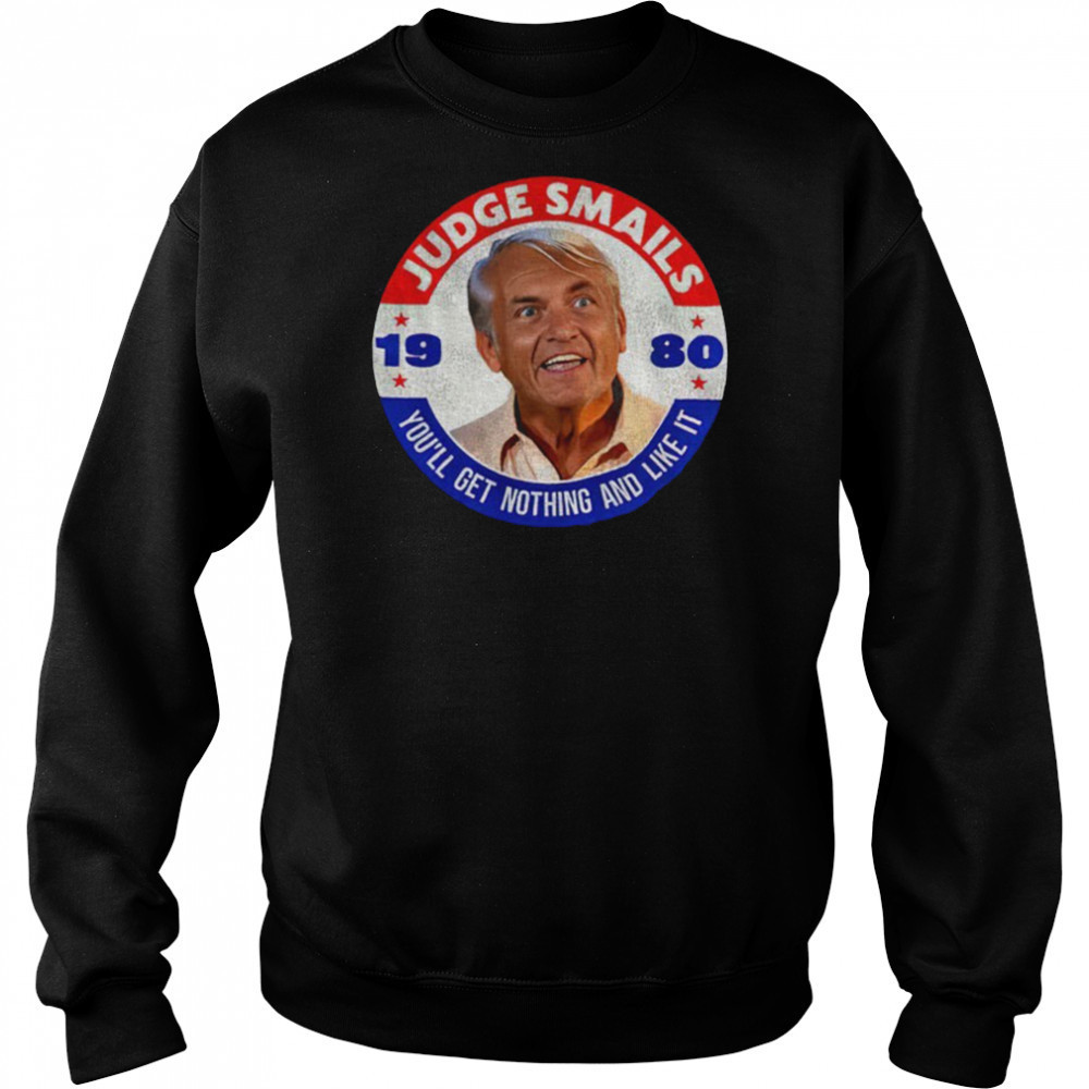Judge Smails 1980 you’ll get nothing and like it shirt Hoodie