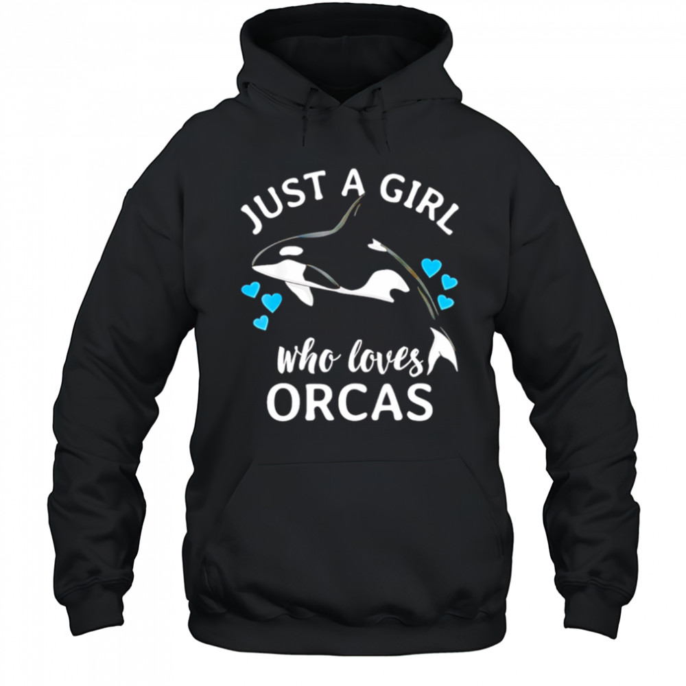 Just A Girl Who Loves Orcas Killer Whales Sea Ocean shirt Hoodie