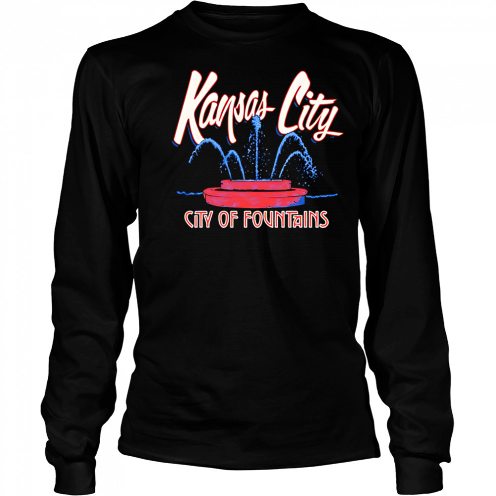 Kansas City City of Fountains shirt Long Sleeved